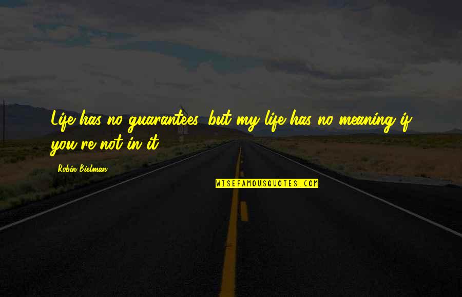 Love And Its Meaning Quotes By Robin Bielman: Life has no guarantees, but my life has