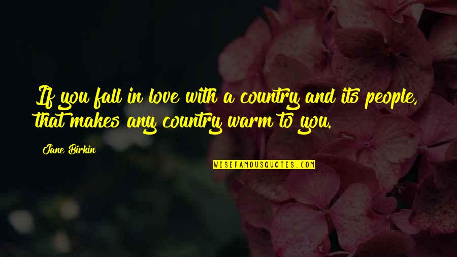Love And Its Quotes By Jane Birkin: If you fall in love with a country