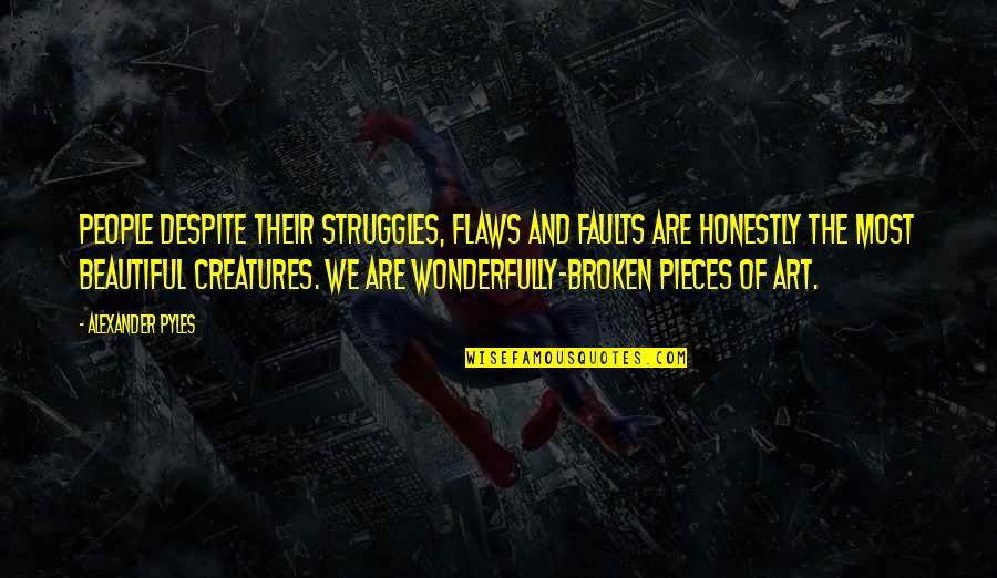 Love And Its Struggles Quotes By Alexander Pyles: People despite their struggles, flaws and faults are