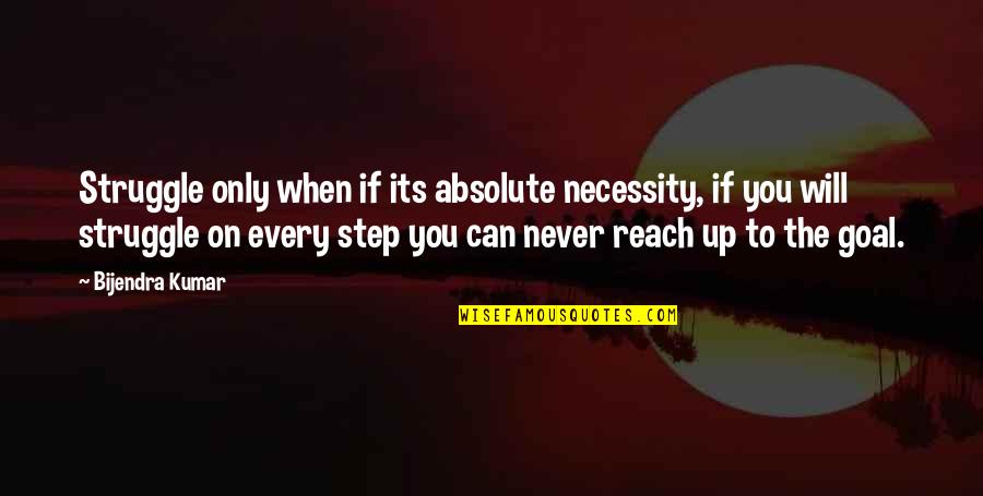 Love And Its Struggles Quotes By Bijendra Kumar: Struggle only when if its absolute necessity, if Love And Its Struggles Quotes By Bijendra Kumar: Struggle only when if its absolute necessity, if