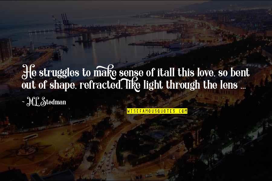Love And Its Struggles Quotes By M.L. Stedman: He struggles to make sense of itall this