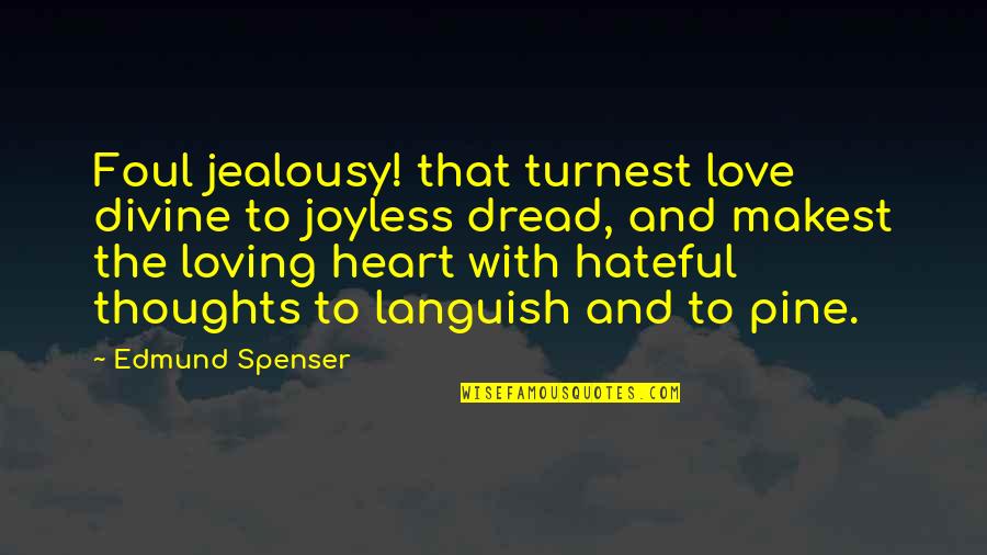 Love And Jealousy Quotes By Edmund Spenser: Foul jealousy! that turnest love divine to joyless