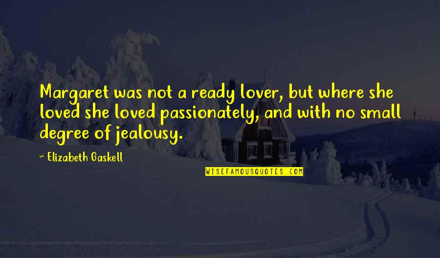 Love And Jealousy Quotes By Elizabeth Gaskell: Margaret was not a ready lover, but where