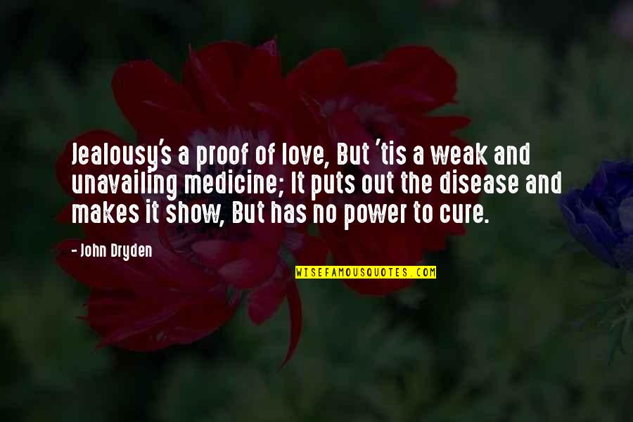 Love And Jealousy Quotes By John Dryden: Jealousy's a proof of love, But 'tis a