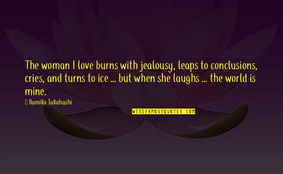 Love And Jealousy Quotes By Rumiko Takahashi: The woman I love burns with jealousy, leaps