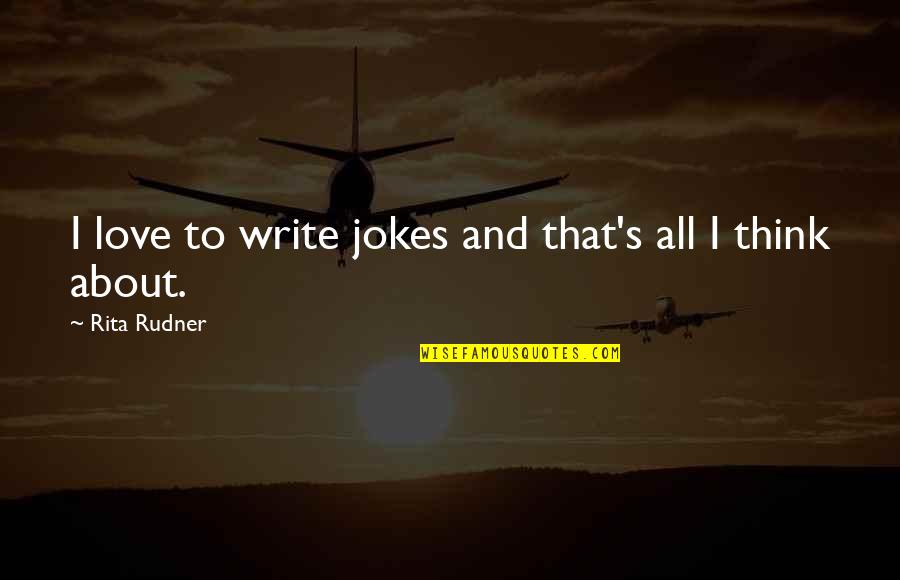 Love And Jokes Quotes By Rita Rudner: I love to write jokes and that's all