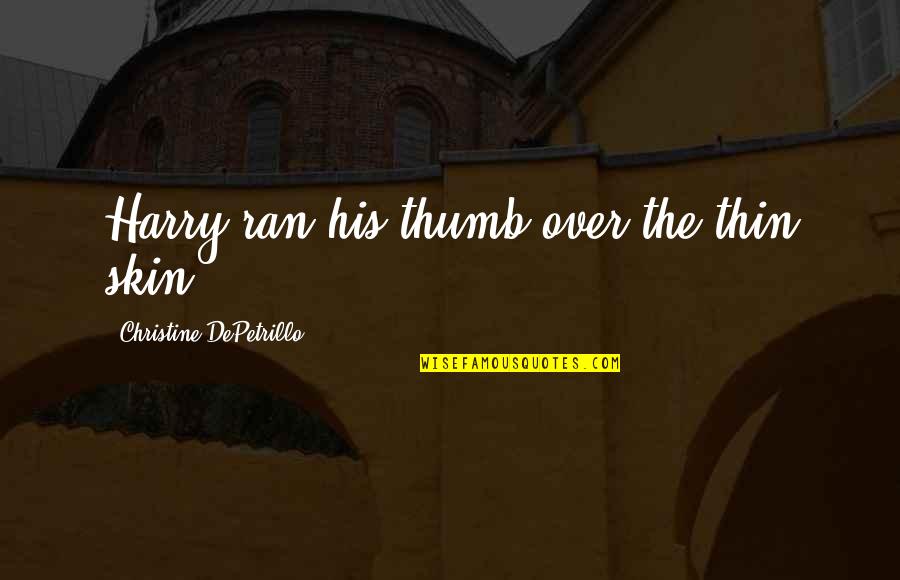 Love And Jokes Tagalog Quotes By Christine DePetrillo: Harry ran his thumb over the thin skin Love And Jokes Tagalog Quotes By Christine DePetrillo: Harry ran his thumb over the thin skin