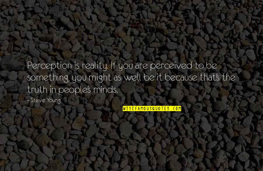 Love And Jokes Tagalog Twitter Quotes By Steve Young: Perception is reality. If you are perceived to