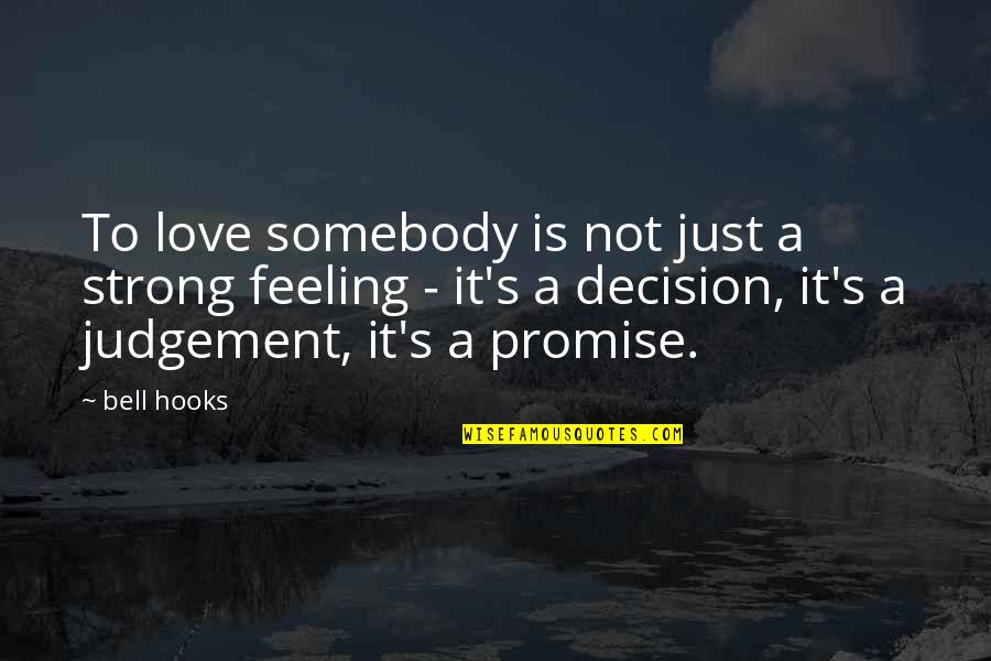 Love And Judgement Quotes By Bell Hooks: To love somebody is not just a strong