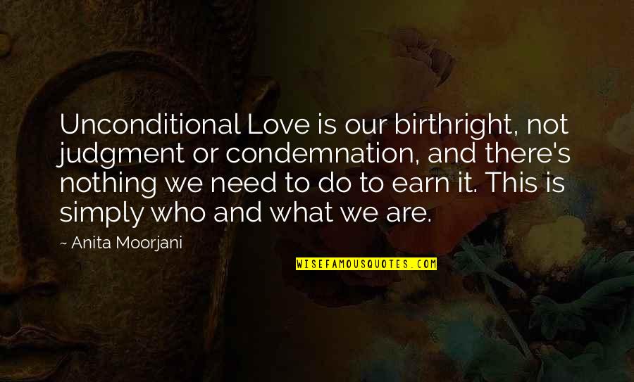 Love And Judgment Quotes By Anita Moorjani: Unconditional Love is our birthright, not judgment or