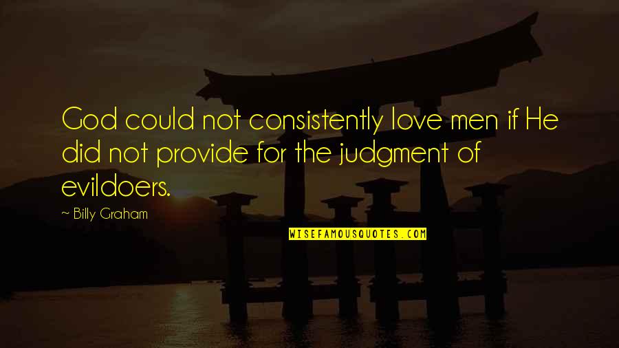 Love And Judgment Quotes By Billy Graham: God could not consistently love men if He