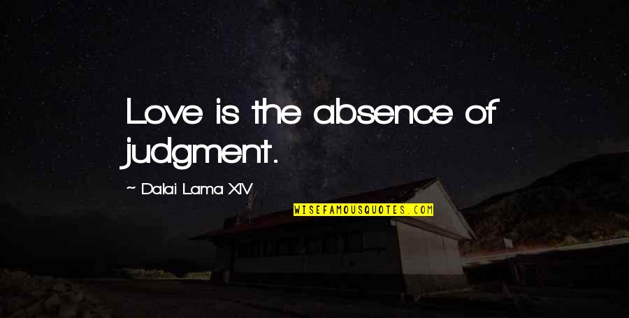 Love And Judgment Quotes By Dalai Lama XIV: Love is the absence of judgment.