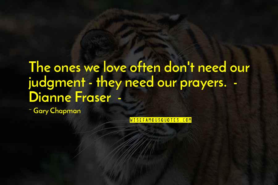 Love And Judgment Quotes By Gary Chapman: The ones we love often don't need our