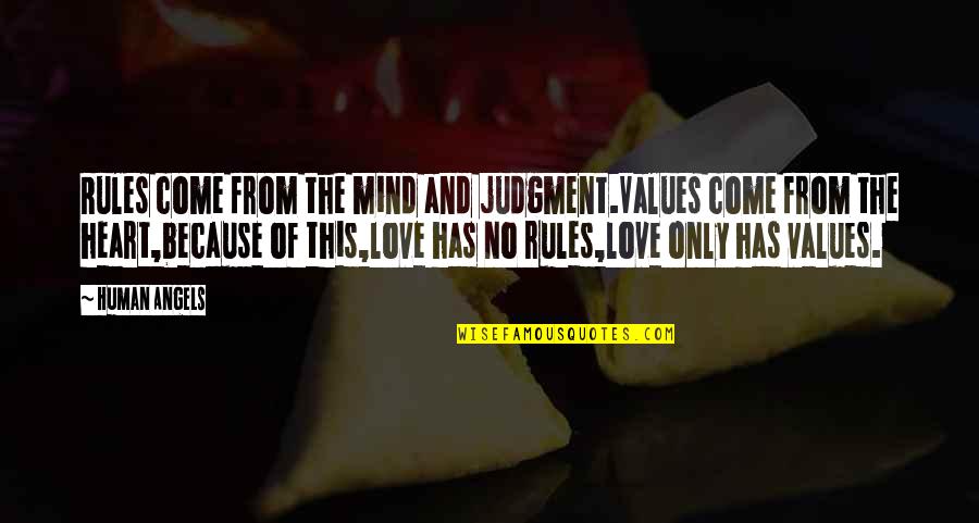 Love And Judgment Quotes By Human Angels: Rules come from the mind and judgment.Values come