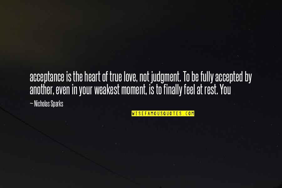 Love And Judgment Quotes By Nicholas Sparks: acceptance is the heart of true love, not