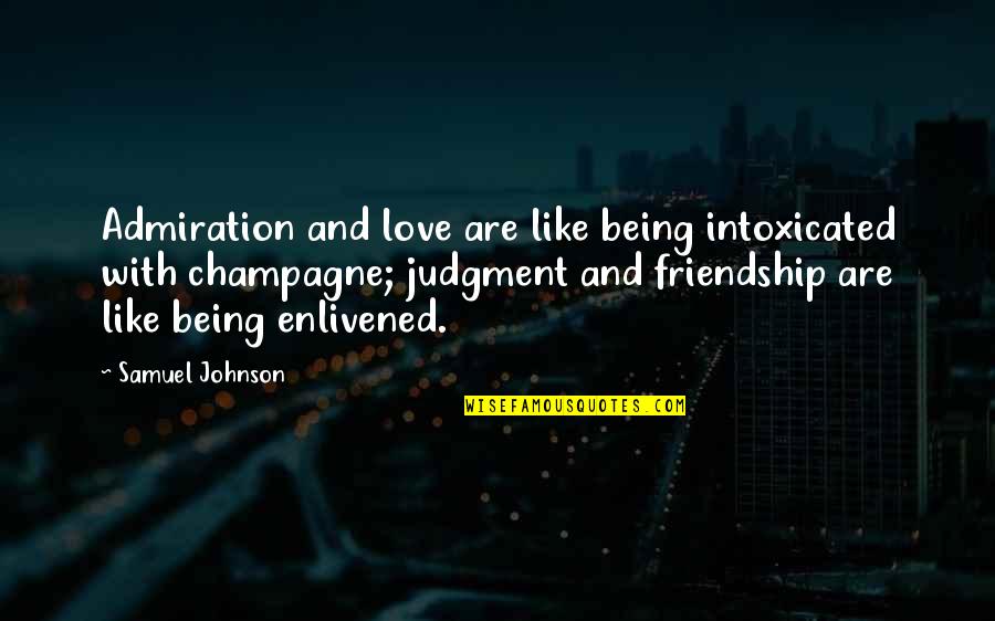 Love And Judgment Quotes By Samuel Johnson: Admiration and love are like being intoxicated with