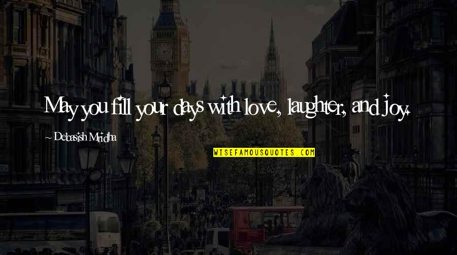 Love And Laughter Quotes By Debasish Mridha: May you fill your days with love, laughter,