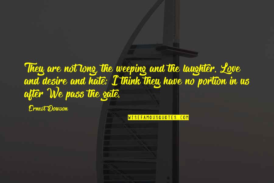 Love And Laughter Quotes By Ernest Dowson: They are not long, the weeping and the