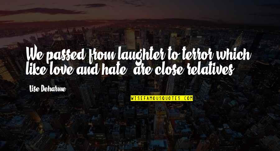 Love And Laughter Quotes By Lise Deharme: We passed from laughter to terror which, like