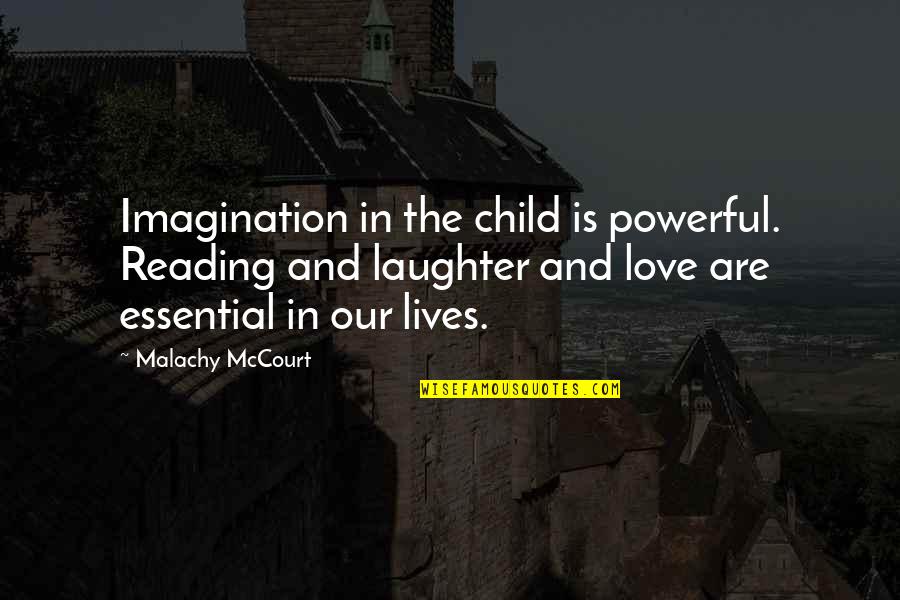 Love And Laughter Quotes By Malachy McCourt: Imagination in the child is powerful. Reading and