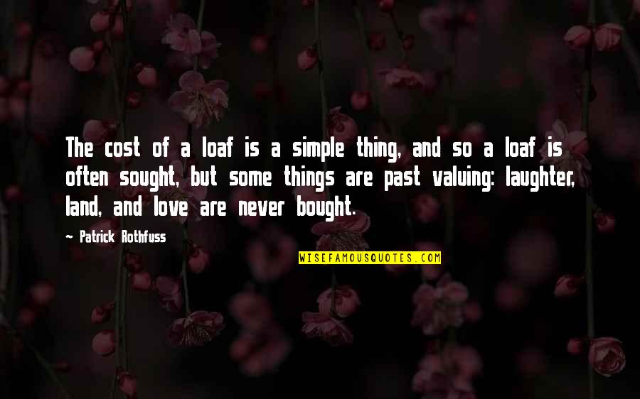 Love And Laughter Quotes By Patrick Rothfuss: The cost of a loaf is a simple