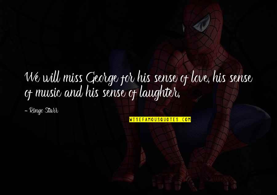 Love And Laughter Quotes By Ringo Starr: We will miss George for his sense of