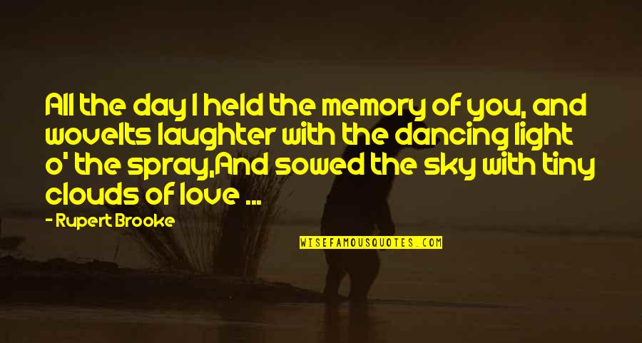 Love And Laughter Quotes By Rupert Brooke: All the day I held the memory of