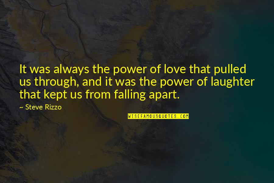 Love And Laughter Quotes By Steve Rizzo: It was always the power of love that