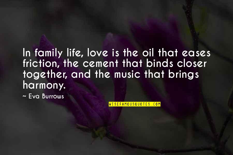 Love And Life And Family Quotes By Eva Burrows: In family life, love is the oil that Love And Life And Family Quotes By Eva Burrows: In family life, love is the oil that