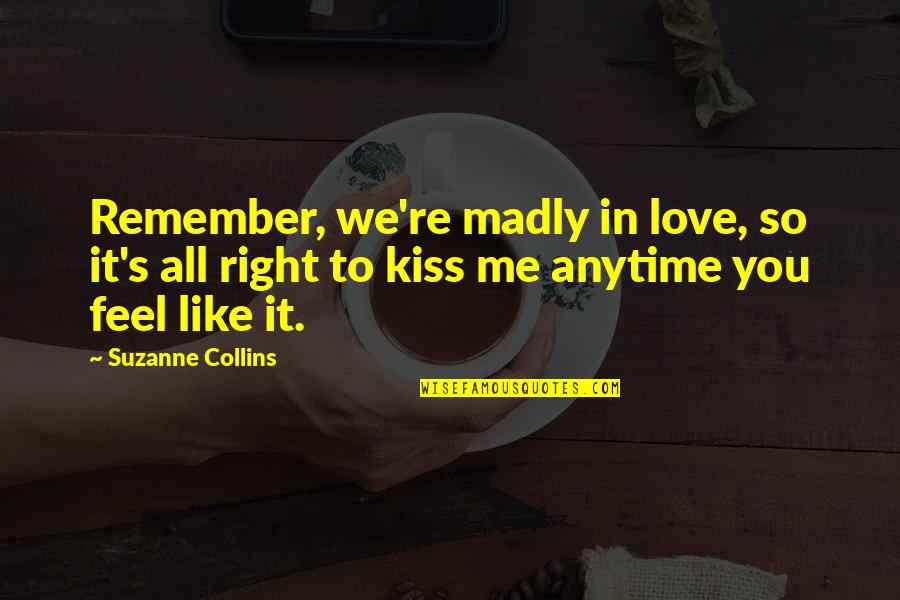 Love And Life Dan Artinya Quotes By Suzanne Collins: Remember, we're madly in love, so it's all