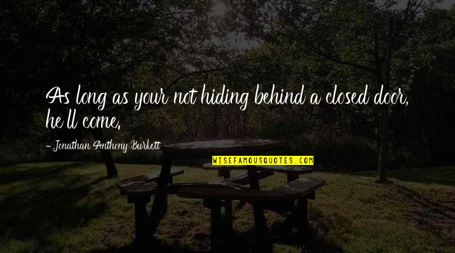 Love And Life For Him Quotes By Jonathan Anthony Burkett: As long as your not hiding behind a