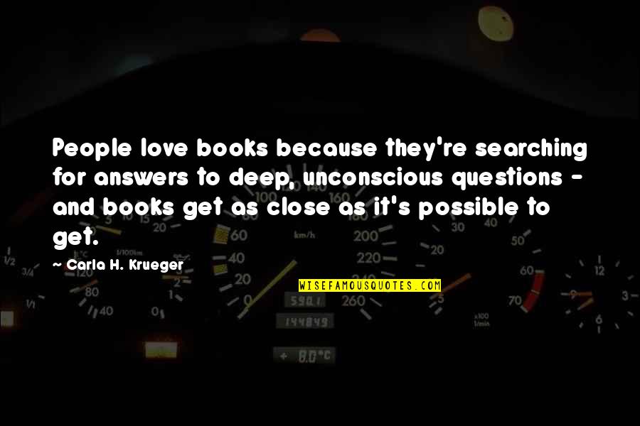 Love And Life From Books Quotes By Carla H. Krueger: People love books because they're searching for answers Love And Life From Books Quotes By Carla H. Krueger: People love books because they're searching for answers
