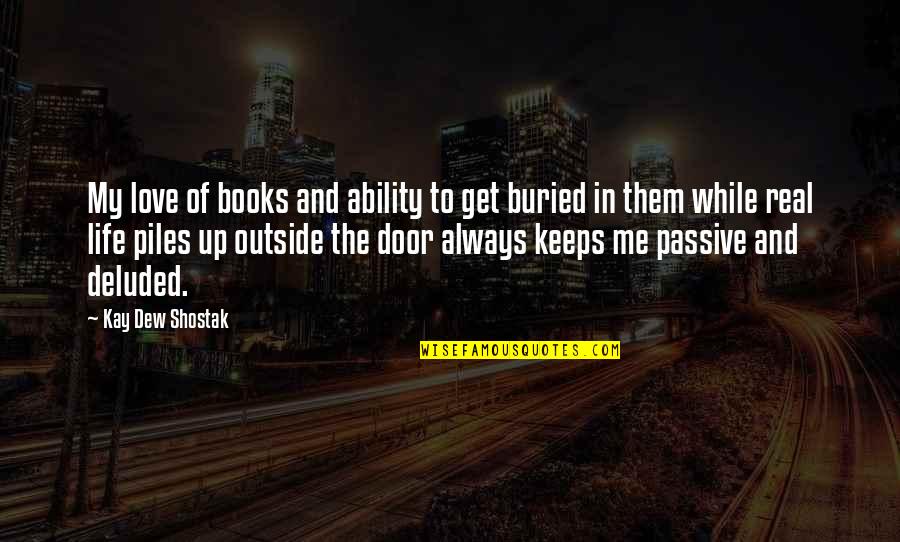 Love And Life From Books Quotes By Kay Dew Shostak: My love of books and ability to get Love And Life From Books Quotes By Kay Dew Shostak: My love of books and ability to get