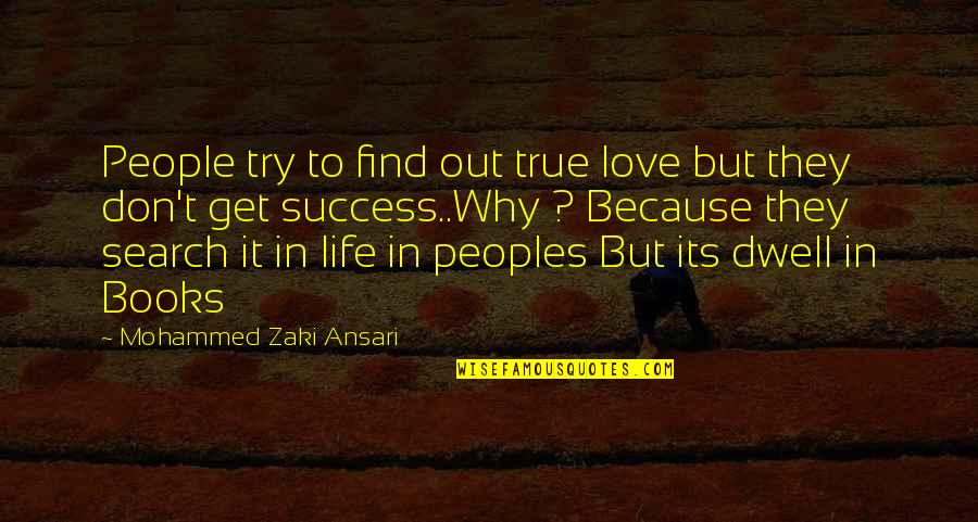 Love And Life From Books Quotes By Mohammed Zaki Ansari: People try to find out true love but
