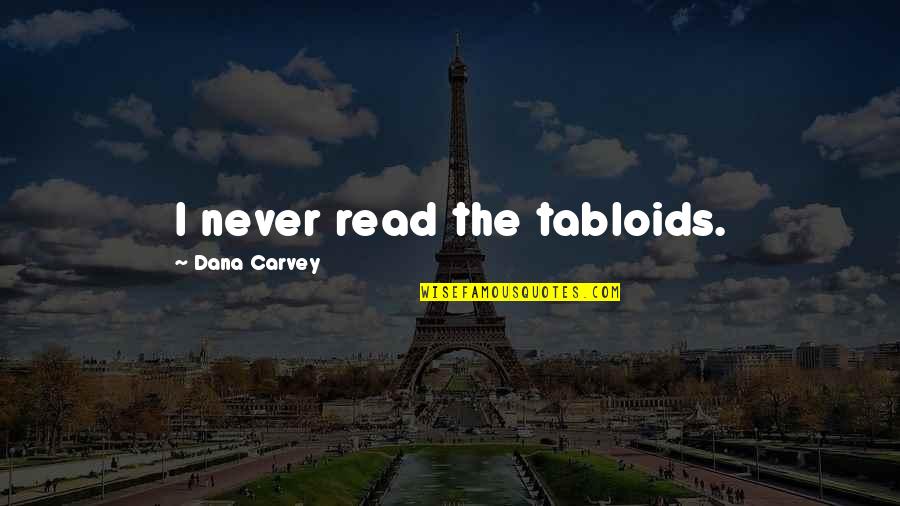 Love And Life In One Line Quotes By Dana Carvey: I never read the tabloids.
