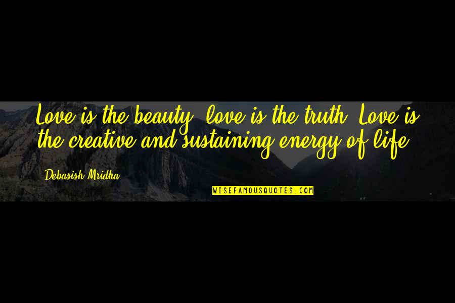 Love And Life Inspirational Quotes By Debasish Mridha: Love is the beauty; love is the truth. Love And Life Inspirational Quotes By Debasish Mridha: Love is the beauty; love is the truth.
