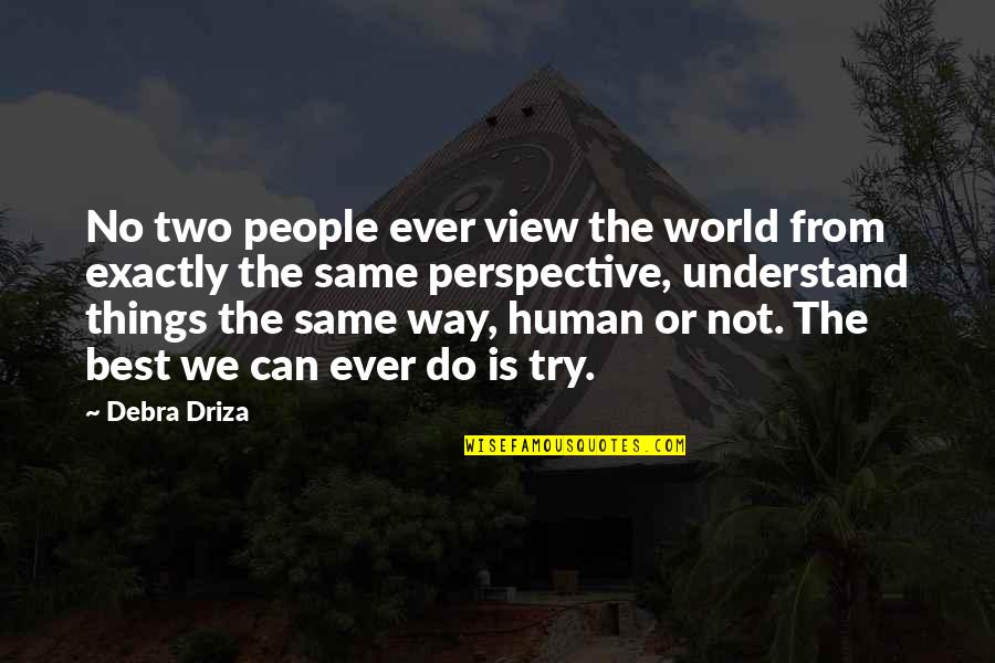 Love And Life Telugu Quotes By Debra Driza: No two people ever view the world from