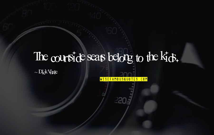 Love And Life With Images Quotes By Dick Vitale: The courtside seats belong to the kids. Love And Life With Images Quotes By Dick Vitale: The courtside seats belong to the kids.