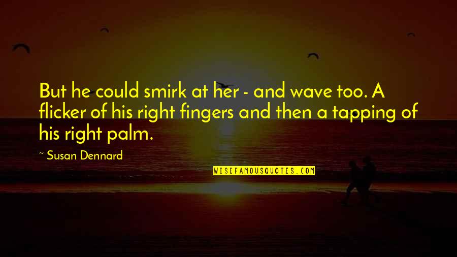 Love And Life With Images Quotes By Susan Dennard: But he could smirk at her - and Love And Life With Images Quotes By Susan Dennard: But he could smirk at her - and