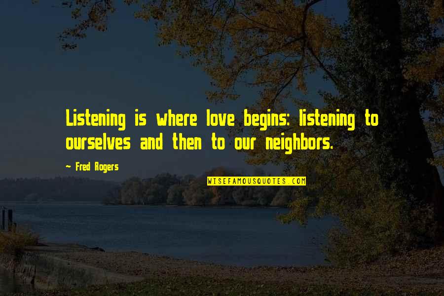 Love And Listening Quotes By Fred Rogers: Listening is where love begins: listening to ourselves