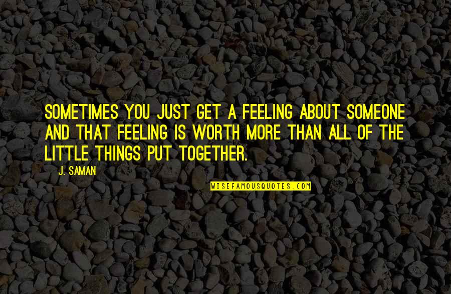 Love And Little Things Quotes By J. Saman: Sometimes you just get a feeling about someone