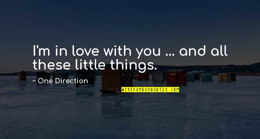 Love And Little Things Quotes By One Direction: I'm in love with you ... and all