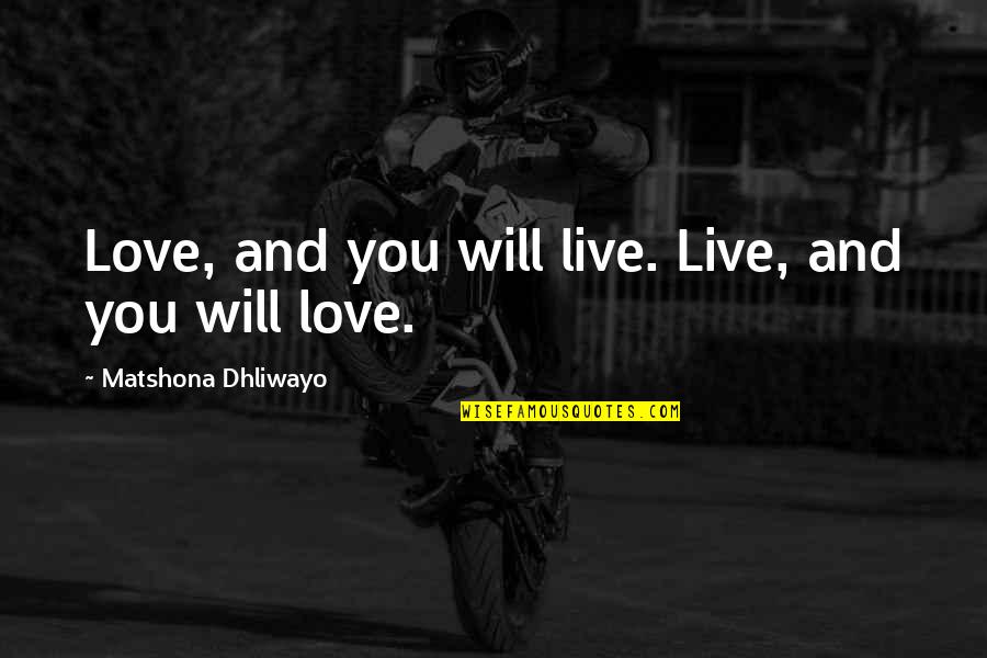 Love And Live Quotes By Matshona Dhliwayo: Love, and you will live. Live, and you