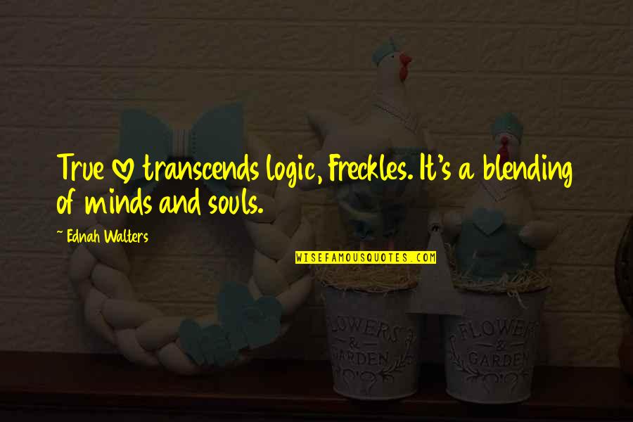Love And Logic Quotes By Ednah Walters: True love transcends logic, Freckles. It's a blending