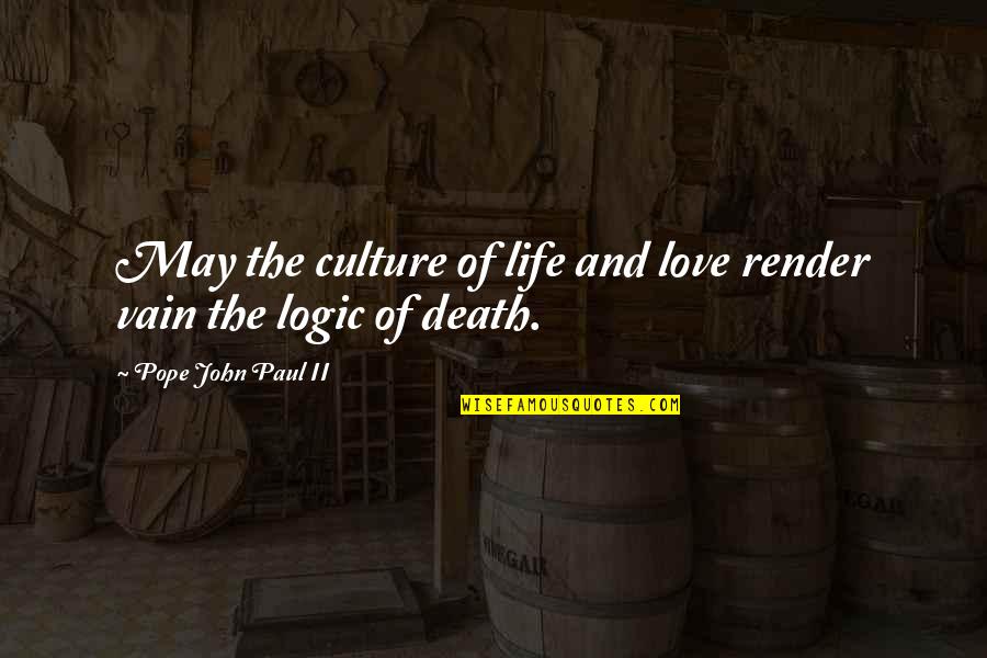 Love And Logic Quotes By Pope John Paul II: May the culture of life and love render