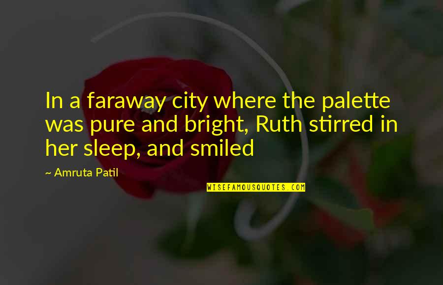 Love And Long Distance Quotes By Amruta Patil: In a faraway city where the palette was Love And Long Distance Quotes By Amruta Patil: In a faraway city where the palette was