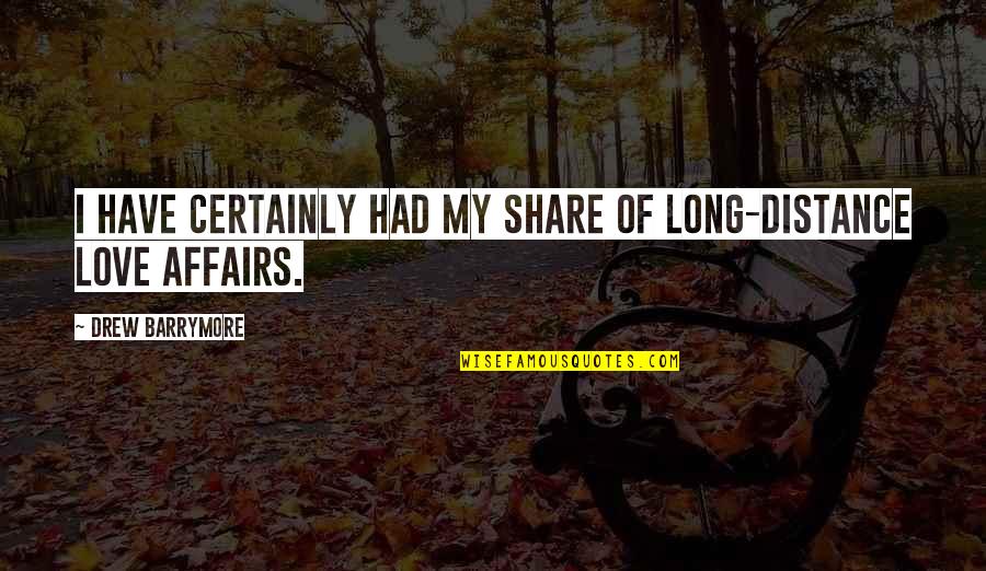 Love And Long Distance Quotes By Drew Barrymore: I have certainly had my share of long-distance Love And Long Distance Quotes By Drew Barrymore: I have certainly had my share of long-distance