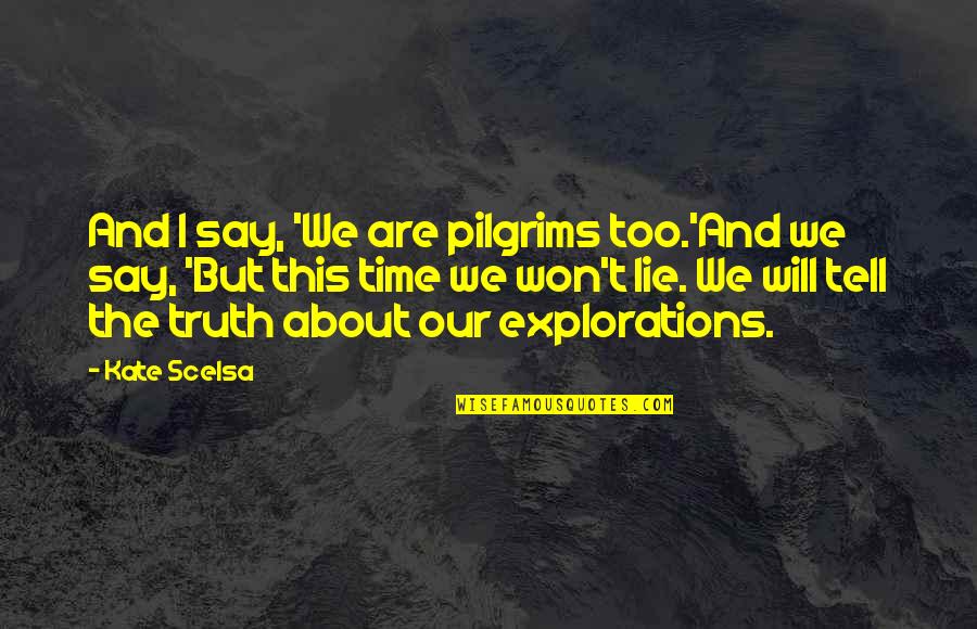 Love And Loss Of Child Quotes By Kate Scelsa: And I say, 'We are pilgrims too.'And we