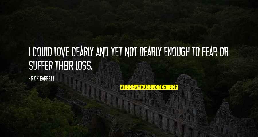 Love And Loss Quotes By Rick Barrett: i could love dearly and yet not dearly