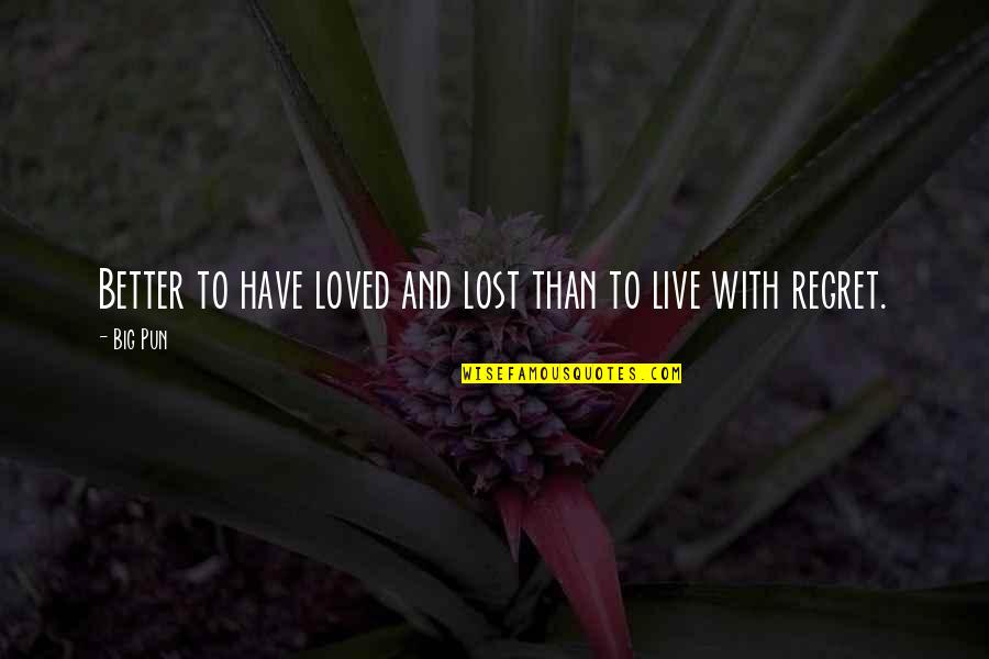 Love And Lost Quotes By Big Pun: Better to have loved and lost than to